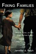 Fixing Families: Parents, Power, and the Child Welfare System