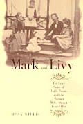 Mark and Livy: The Love Story of Mark Twain and the Woman Who Almost Tamed Him