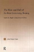 The Rise and Fall of Fu Ren University, Beijing: Catholic Higher Education in China