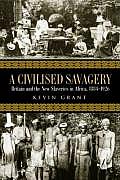 Civilised Savagery Britain & The New Slaveries In Africa 1884 1926