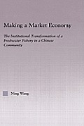 Making a Market Economy: The Institutionalizational Transformation of a Freshwater Fishery in a Chinese Community