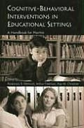 Cognitive Behavioral Interventions in Educational Settings A Handbook for Practice