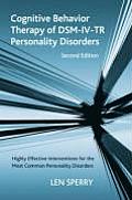 Cognitive Behavior Therapy of DSM-IV-TR Personality Disorders: Highly Effective Interventions for the Most Common Personality Disorders, Second Editio
