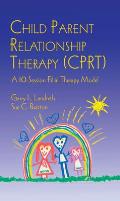 Child Parent Relationship Therapy Cprt A 10 Session Filial Therapy Model