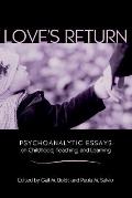 Love's Return: Psychoanalytic Essays on Childhood, Teaching, and Learning