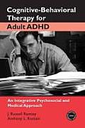 Cognitive Behavioral Therapy for Adult ADHD An Integrative Psychosocial & Medical Approach