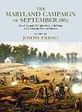 The Maryland Campaign of September 1862: Ezra A. Carman's Definitive Study of the Union and Confederate Armies at Antietam
