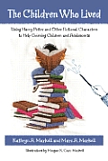 The Children Who Lived: Using Harry Potter and Other Fictional Characters to Help Grieving Children and Adolescents [With CD]