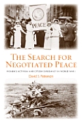 The Search for Negotiated Peace: Women's Activism and Citizen Diplomacy in World War I