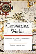 Converging Worlds: Communities and Cultures in Colonial America, a Sourcebook
