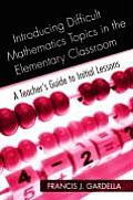 Introducing Difficult Mathematics Topics in the Elementary Classroom: A Teacher's Guide to Initial Lessons