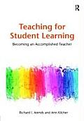 Teaching for Student Learning: Becoming an Accomplished Teacher