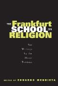 Frankfurt School on Religion Key Writings by the Major Thinkers