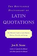 Routledge Dictionary of Latin Quotations The Illiteratis Guide to Latin Maxims Mottoes Proverbs & Sayings