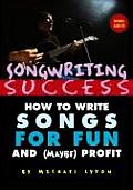 Songwriting Success How to Write Songs for Fun & Maybe Profit
