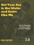 Get Your Ass in the Water & Swim Like Me African American Narrative Poetry from the Oral Tradition