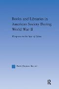Books and Libraries in American Society during World War II: Weapons in the War of Ideas