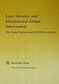 Law, Morality, and International Armed Intervention: The United Nations and Ecowas