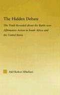 The Hidden Debate: The Truth Revealed about the Battle over Affirmative Action in South Africa and the United States