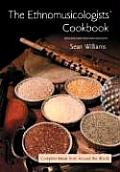 The Ethnomusicologists' Cookbook: Complete Meals from Around the World