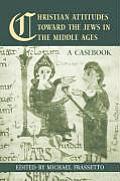 Christian Attitudes Toward the Jews in the Middle Ages: A Casebook