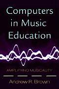 Computers in Music Education Amplifying Musicality