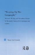 Keeping up Her Geography: Women's Writing and Geocultural Space in Early Twentieth-Century U.S. Literature and Culture