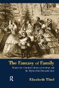 The Fantasy of Family: Nineteenth-Century Children's Literature and the Myth of the Domestic Ideal