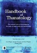 Handbook of Thanatology The Essential Body of Knowledge for the Study of Death Dying & Bereavement