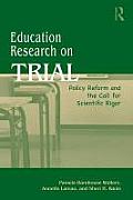 Education Research On Trial: Policy Reform and the Call for Scientific Rigor