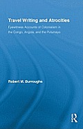 Travel Writing and Atrocities: Eyewitness Accounts of Colonialism in the Congo, Angola, and the Putumayo