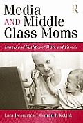 Media and Middle Class Moms: Images and Realities of Work and Family
