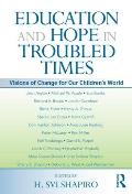 Education and Hope in Troubled Times: Visions of Change for Our Children's World