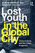 Lost Youth in the Global City: Class, Culture and the Urban Imaginary