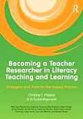 Becoming A Teacher Researcher Strategies & Tools For The Inquiry Process On Literacy Teaching & Learning