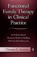 Functional Family Therapy in Clinical Practice: An Evidence-Based Treatment Model for Working With Troubled Adolescents