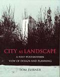 City as Landscape: A Post Post-Modern View of Design and Planning
