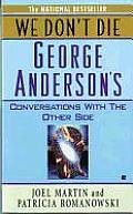 We Dont Die George Andersons Conversations with the Other Side