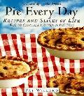 Pie Every Day Recipes & Slices Of Life