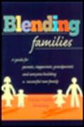 Blending Families: A Guide for Parents, Stepparents, Grandparents and Everyone Building a Successful New Family