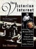 Victorian Internet the Remarkable Story of the Telegraph & the Nineteeth Centurys On Line Pioneers