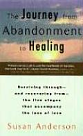 Journey From Abandonment To Healing Surviving Through & Recovering From the Five Stages That Accompany the Loss of Love