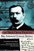 True Crime Files Of Sir Arthur Conan Doyle
