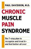Chronic Muscle Pain Syndrome: The 7-Step Plan to Recognize and Treat It--and Feel Better All Over