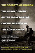 Secrets of Inchon The Untold Story of the Most Daring Covert Mission of the Korean War