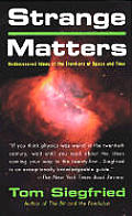 Strange Matters Undiscovered Ideas at the Frontiers of Time & Space