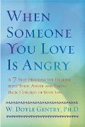 When Someone You Love Is Angry: A 7-Step Program for Dealing with Toxic Anger and Taking Back Control of Your Life