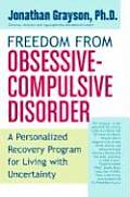 Freedom from Obsessive Compulsive Disorder A Personalized Recovery Program for Living with Uncertainty