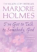 I've Got to Talk to Somebody, God: A Woman's Conversations with God