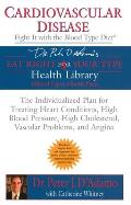 Cardiovascular Disease: Fight it with the Blood Type Diet: The Individualized Plan for Treating Heart Conditions, High Blood Pressure, High Ch